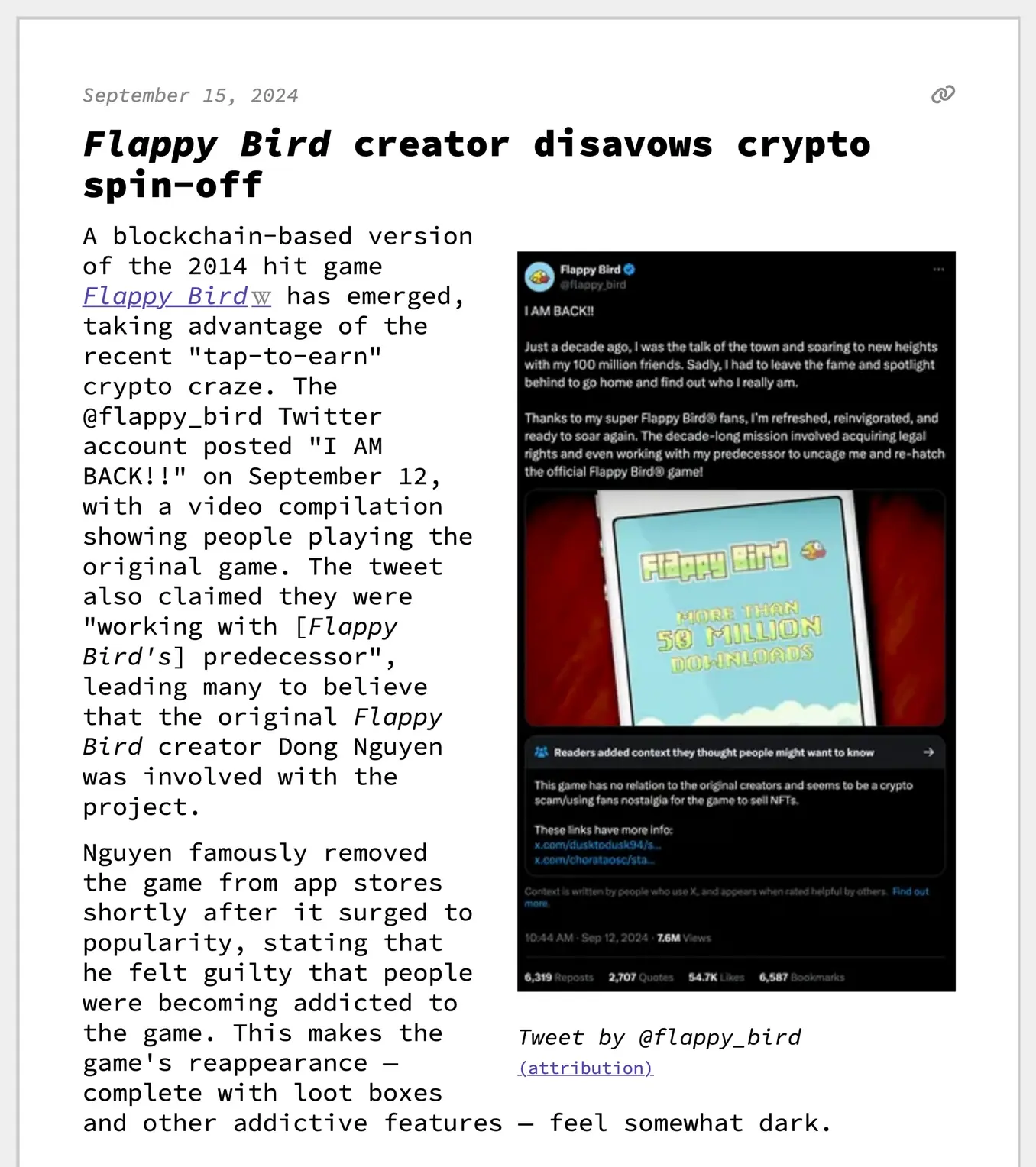 Flappy Bird creator disavows crypto spin-off
A blockchain-based version of the 2014 hit game Flappy Bird has emerged, taking advantage of the recent "tap-to-earn" crypto craze. The @flappy_bird Twitter account posted "I AM BACK!!" on September 12, with a video compilation showing people playing the original game. The tweet also claimed they were "working with [Flappy Bird's] predecessor", leading many to believe that the original Flappy Bird creator Dong Nguyen was involved with the project.